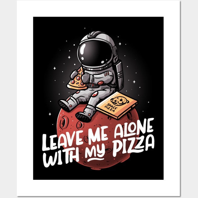 Leave Me Alone With My Pizza - Funny Space Astronaut Gift Wall Art by eduely